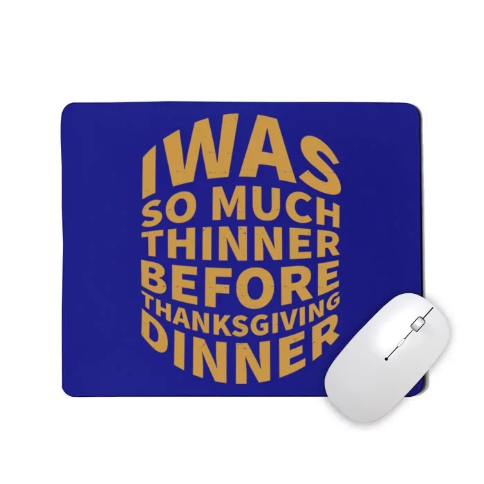 I Was So Much Thinner Before Dinner Funny Thanksgiving Gift Mousepad