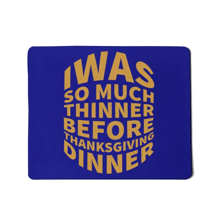 I Was So Much Thinner Before Dinner Funny Thanksgiving Gift Mousepad