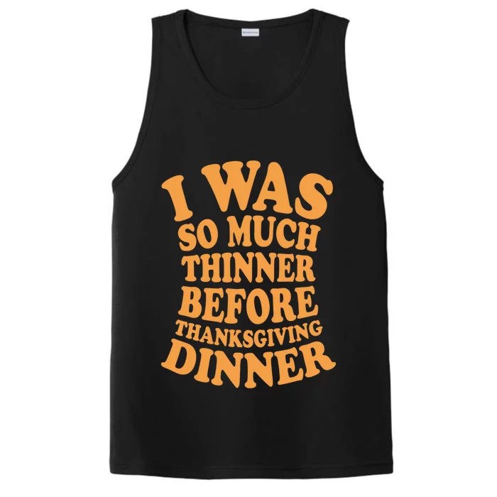 I Was So Much Thinner Before Thanksgiving Dinner Funny Gift Performance Tank