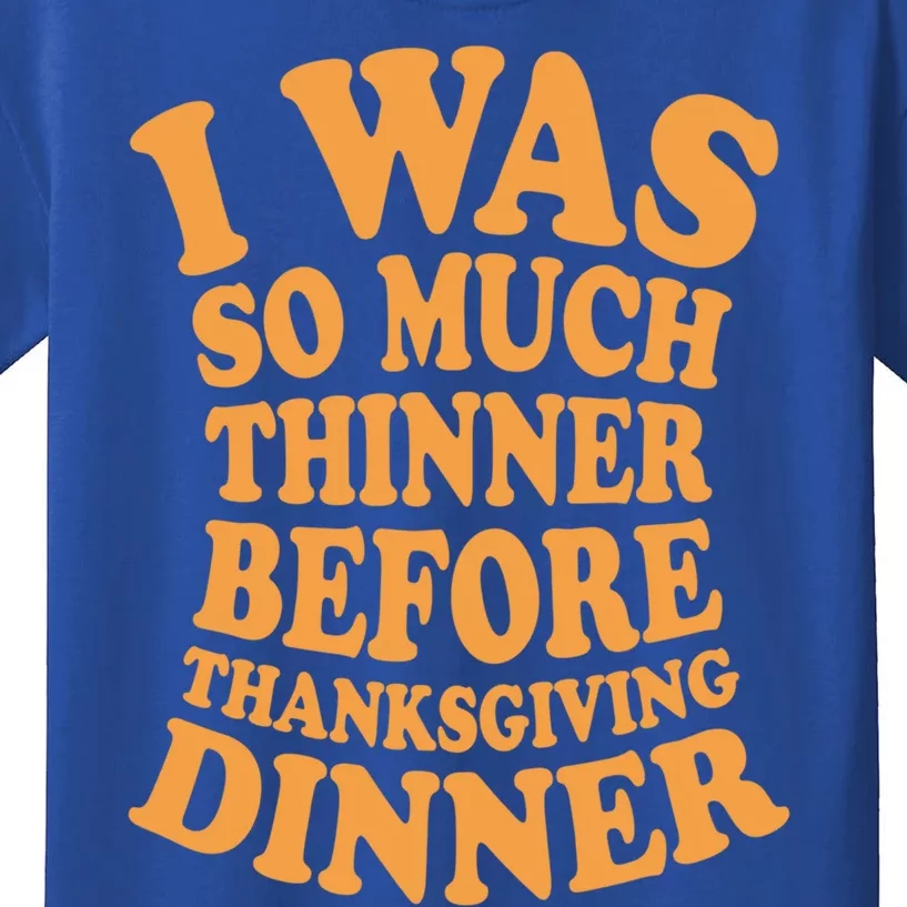 I Was So Much Thinner Before Thanksgiving Dinner Funny Gift Kids T-Shirt