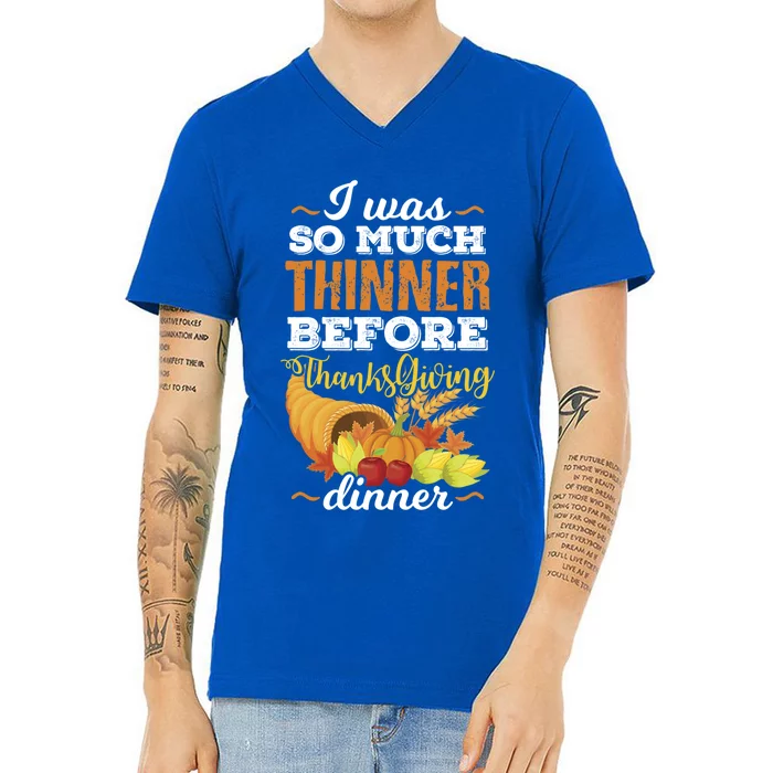 I Was So Much Thinner Before Thanksgiving Holiday Dinner Gift V-Neck T-Shirt