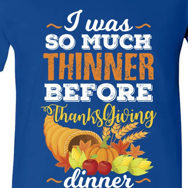 I Was So Much Thinner Before Thanksgiving Holiday Dinner Gift V-Neck T-Shirt