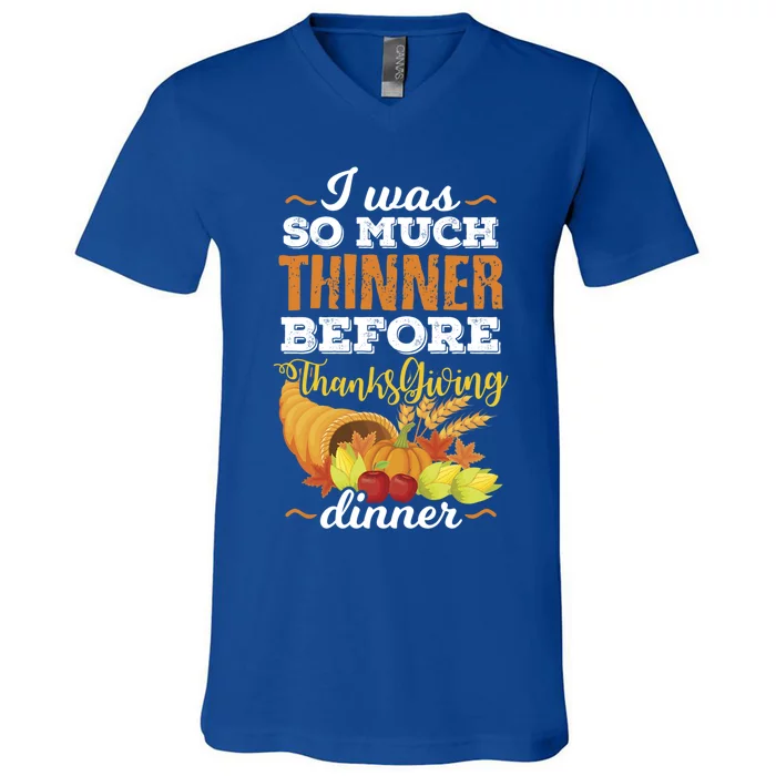 I Was So Much Thinner Before Thanksgiving Holiday Dinner Gift V-Neck T-Shirt