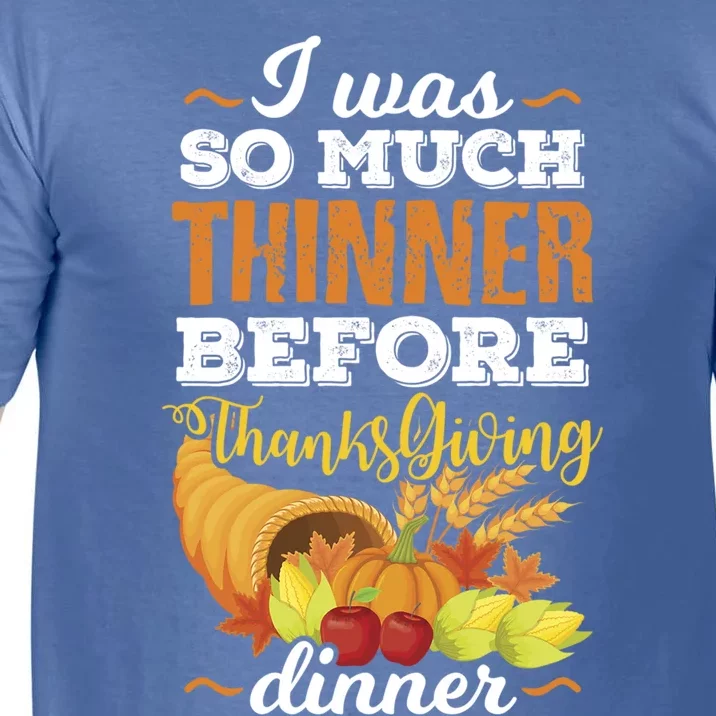 I Was So Much Thinner Before Thanksgiving Holiday Dinner Gift Comfort Colors T-Shirt