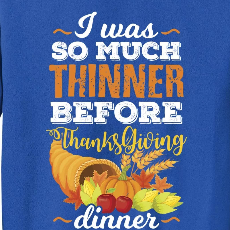 I Was So Much Thinner Before Thanksgiving Holiday Dinner Gift Tall Sweatshirt