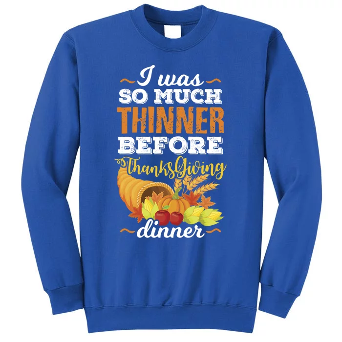 I Was So Much Thinner Before Thanksgiving Holiday Dinner Gift Tall Sweatshirt