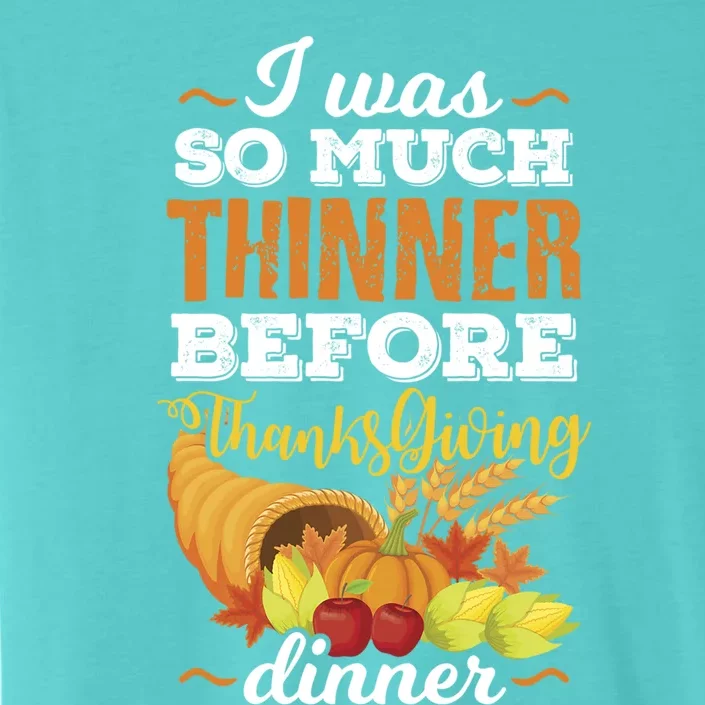 I Was So Much Thinner Before Thanksgiving Holiday Dinner Gift ChromaSoft Performance T-Shirt