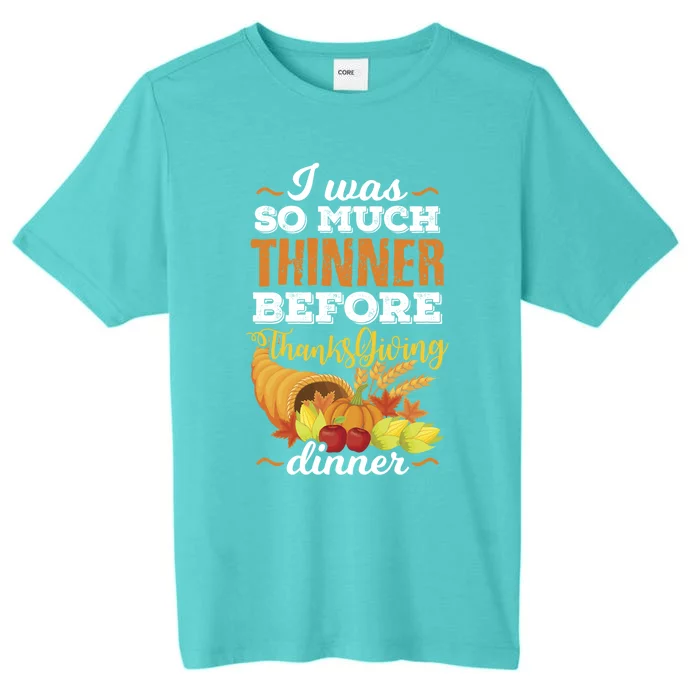 I Was So Much Thinner Before Thanksgiving Holiday Dinner Gift ChromaSoft Performance T-Shirt