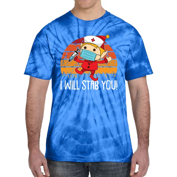 I Will Stab You Nurse Christmas Funny Rn Nursing Xgiftmas Great Gift Tie-Dye T-Shirt