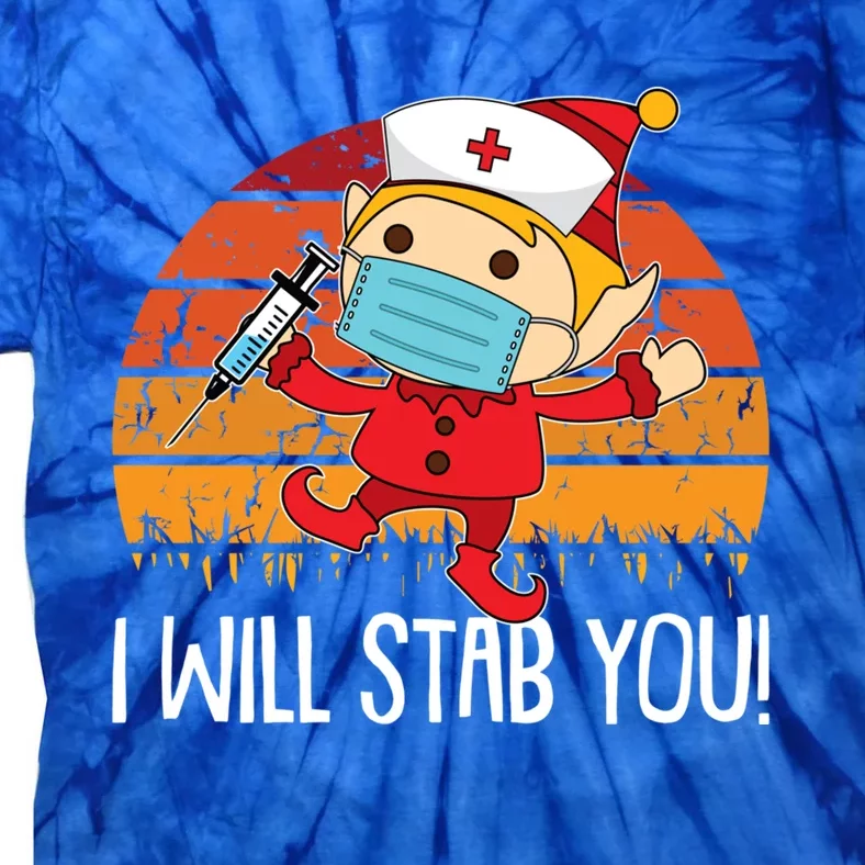 I Will Stab You Nurse Christmas Funny Rn Nursing Xgiftmas Great Gift Tie-Dye T-Shirt