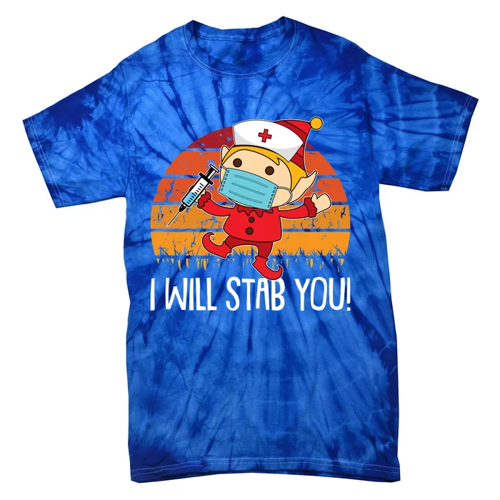 I Will Stab You Nurse Christmas Funny Rn Nursing Xgiftmas Great Gift Tie-Dye T-Shirt