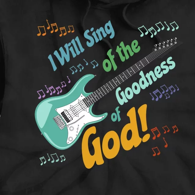 I Will Sing of the Goodness of God - guitar Tie Dye Hoodie