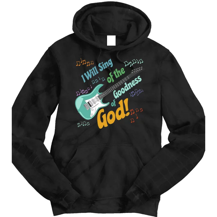 I Will Sing of the Goodness of God - guitar Tie Dye Hoodie