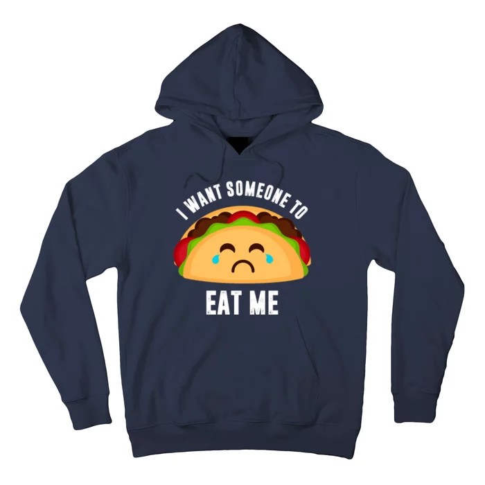 I Want Someone To Eat Me Sad Taco Hoodie