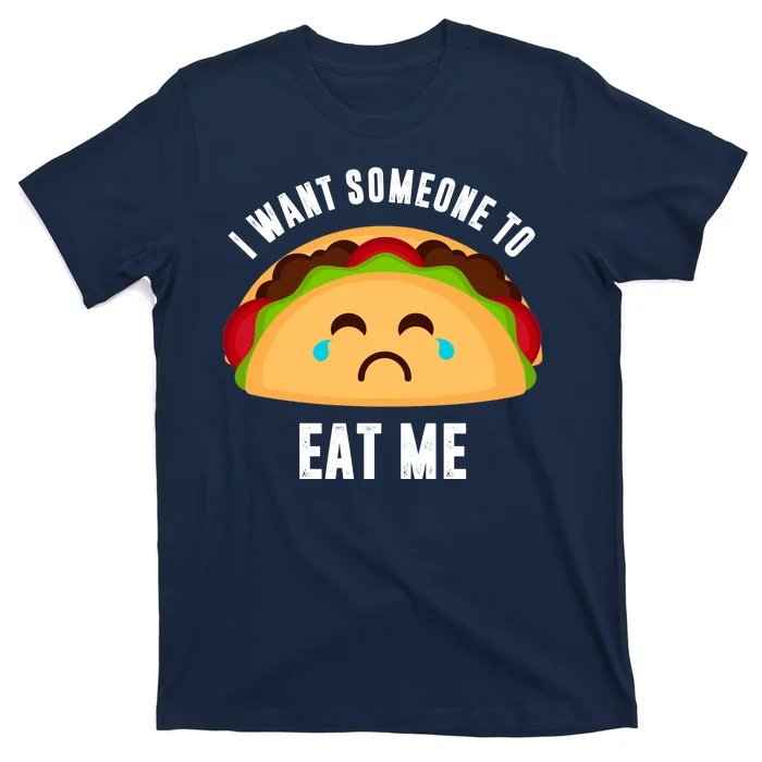 I Want Someone To Eat Me Sad Taco T-Shirt