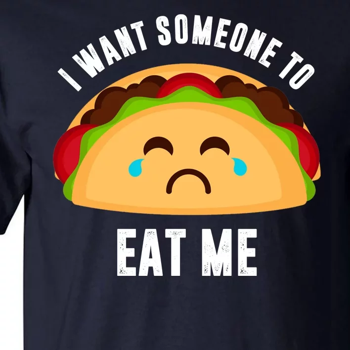 I Want Someone To Eat Me Sad Taco Tall T-Shirt