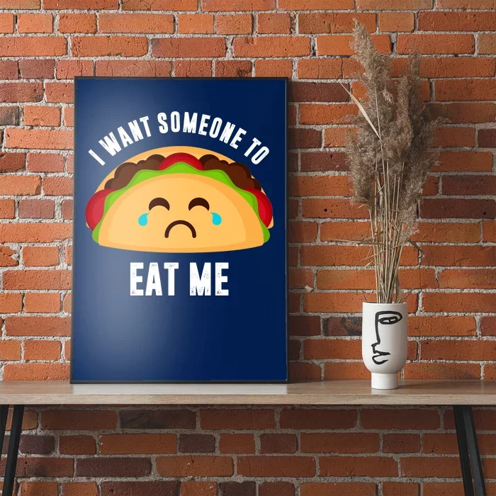 I Want Someone To Eat Me Sad Taco Poster