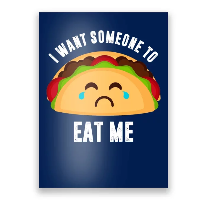 I Want Someone To Eat Me Sad Taco Poster