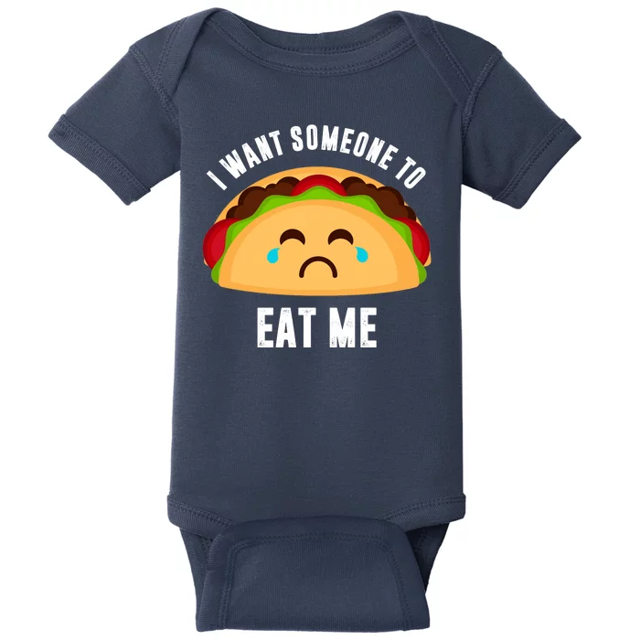 I Want Someone To Eat Me Sad Taco Baby Bodysuit