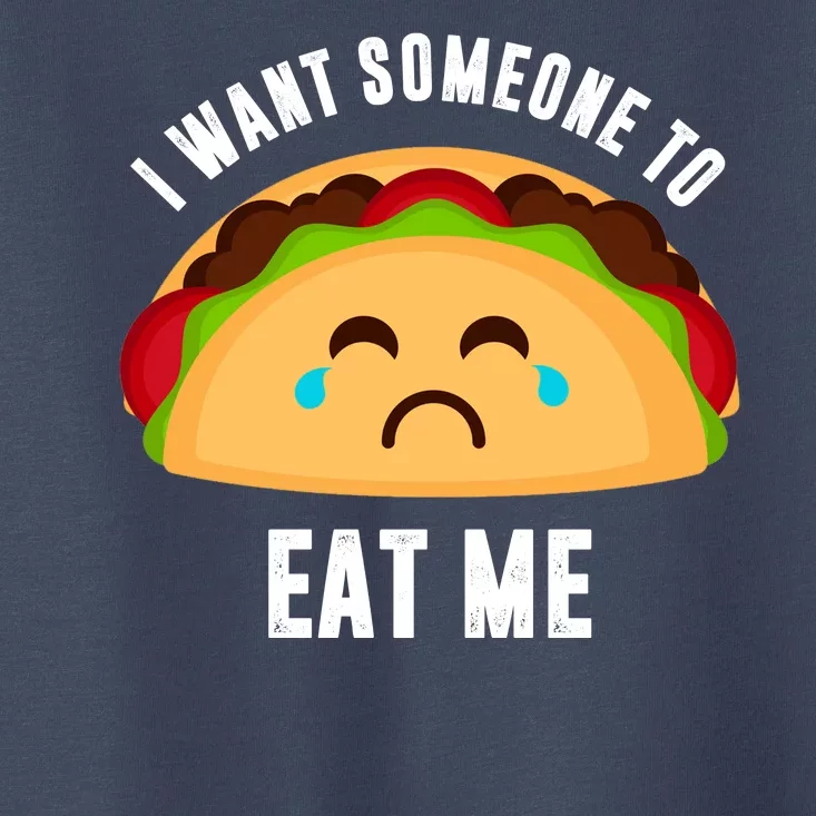 I Want Someone To Eat Me Sad Taco Toddler T-Shirt