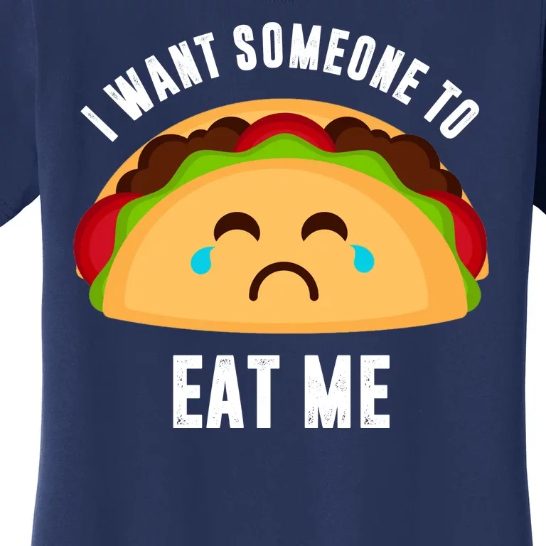 I Want Someone To Eat Me Sad Taco Women's T-Shirt