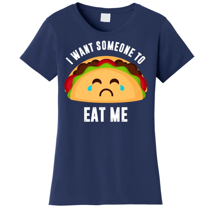 I Want Someone To Eat Me Sad Taco Women's T-Shirt