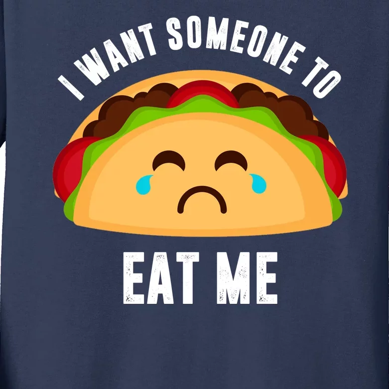 I Want Someone To Eat Me Sad Taco Kids Long Sleeve Shirt