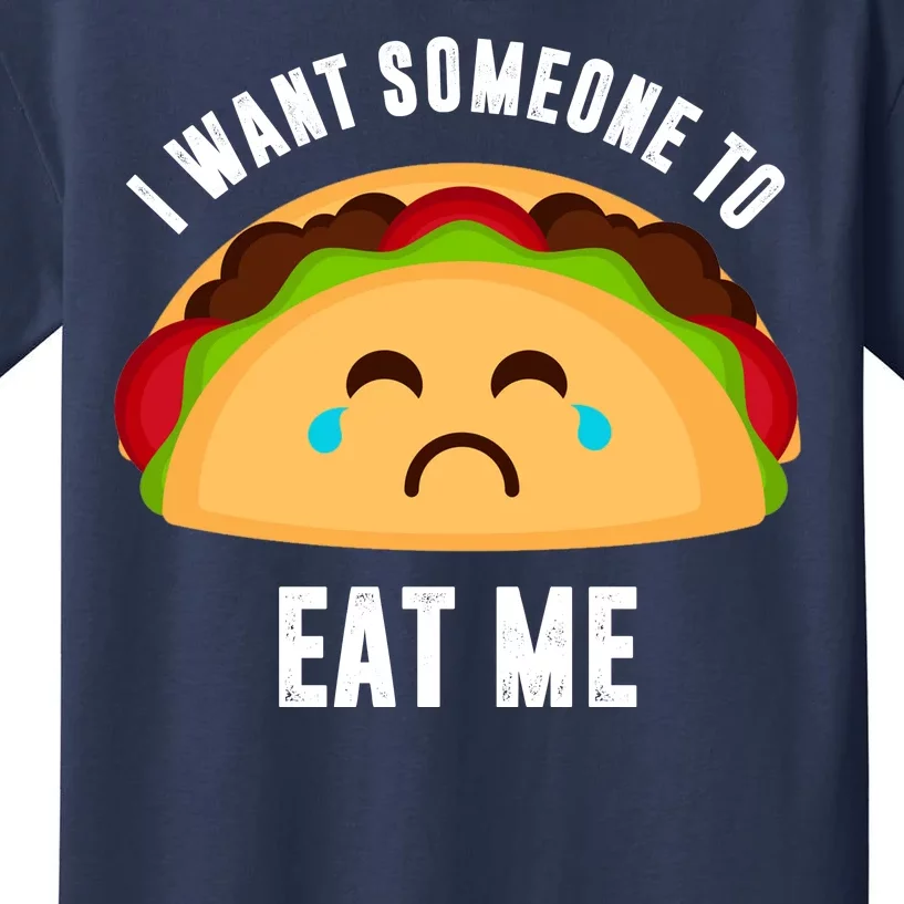 I Want Someone To Eat Me Sad Taco Kids T-Shirt