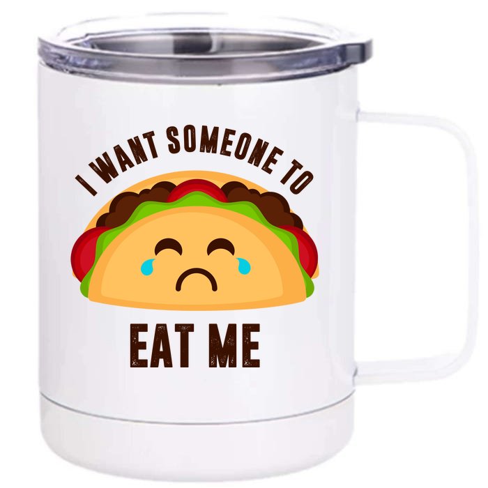 I Want Someone To Eat Me Sad Taco Front & Back 12oz Stainless Steel Tumbler Cup