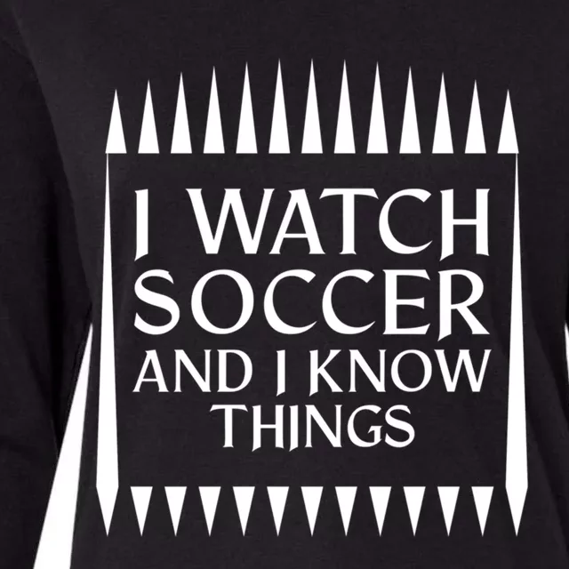 I Watch Soccer And I Know Things Mom Life Goalie Soccerlife Gift Womens Cotton Relaxed Long Sleeve T-Shirt