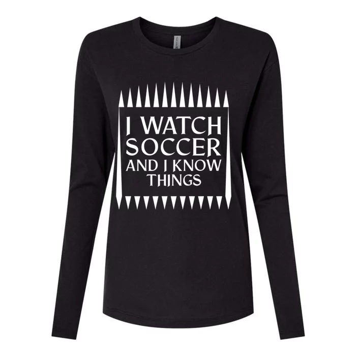 I Watch Soccer And I Know Things Mom Life Goalie Soccerlife Gift Womens Cotton Relaxed Long Sleeve T-Shirt