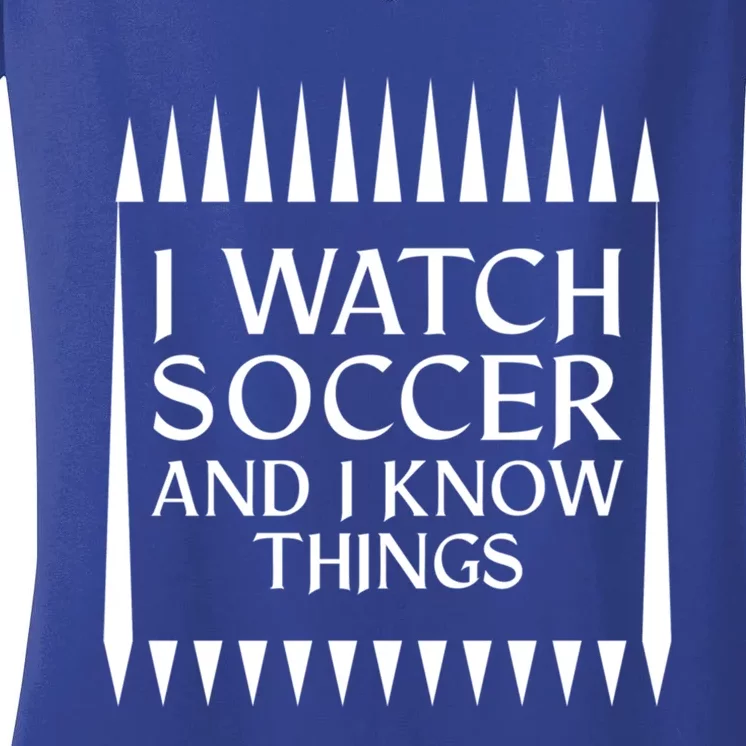 I Watch Soccer And I Know Things Mom Life Goalie Soccerlife Gift Women's V-Neck T-Shirt