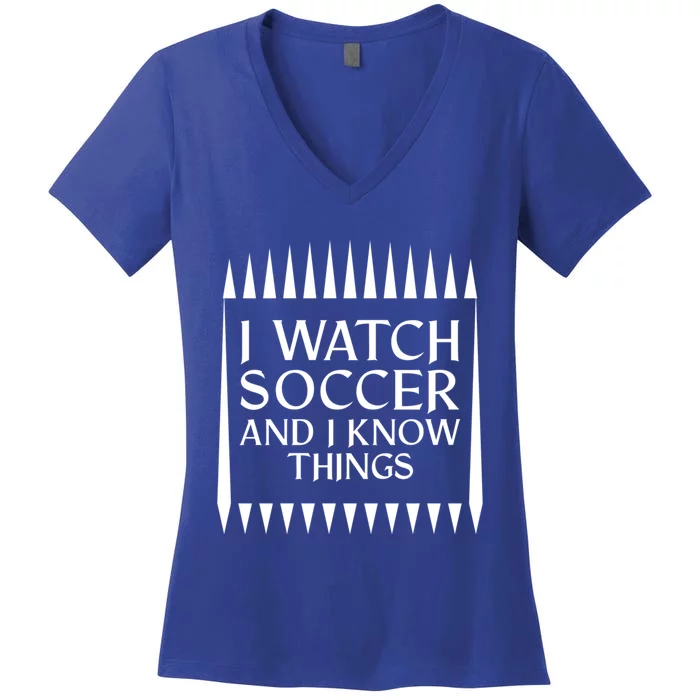 I Watch Soccer And I Know Things Mom Life Goalie Soccerlife Gift Women's V-Neck T-Shirt