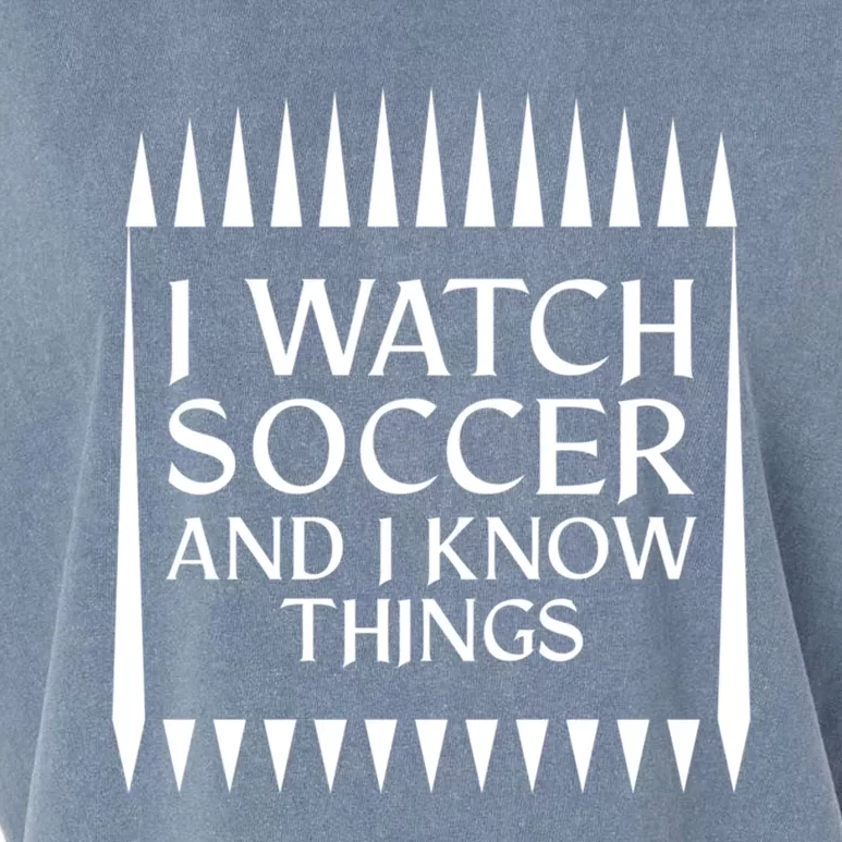 I Watch Soccer And I Know Things Mom Life Goalie Soccerlife Gift Garment-Dyed Women's Muscle Tee