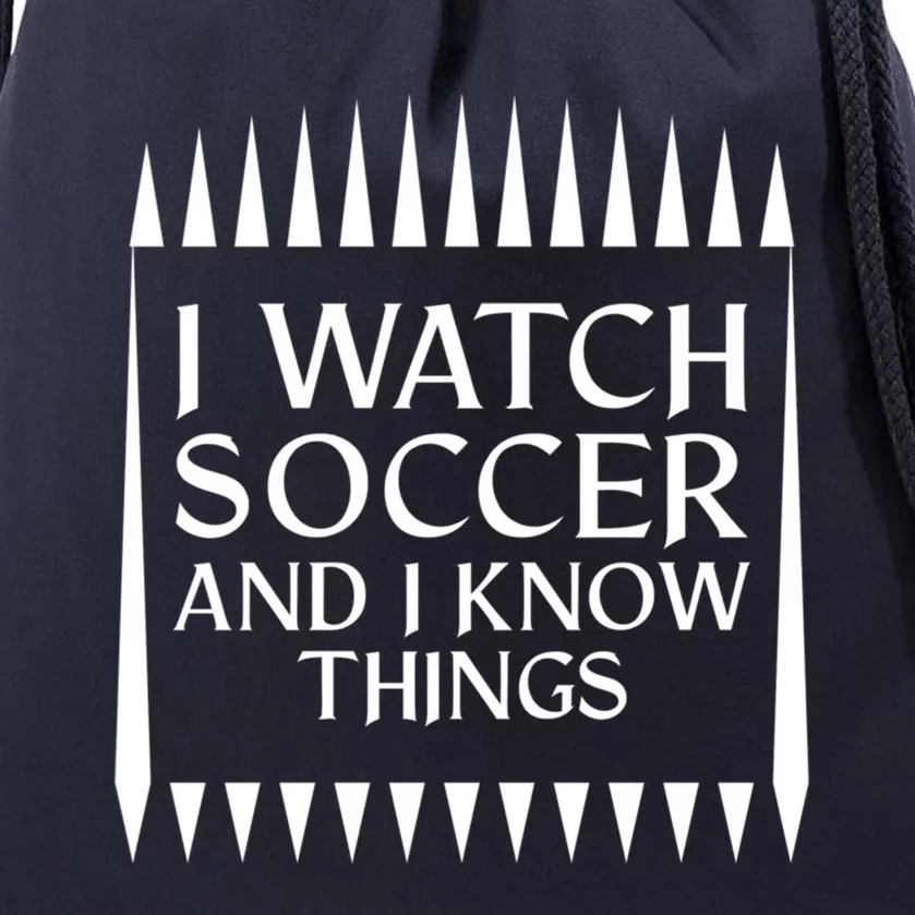 I Watch Soccer And I Know Things Mom Life Goalie Soccerlife Gift Drawstring Bag