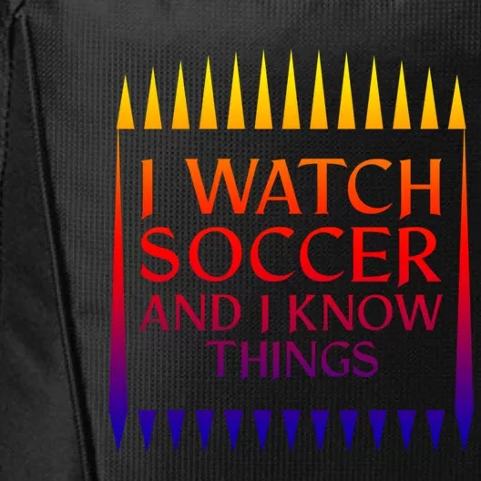 I Watch Soccer And I Know Things Mom Life Goalie Soccerlife Gift City Backpack