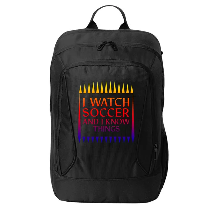 I Watch Soccer And I Know Things Mom Life Goalie Soccerlife Gift City Backpack