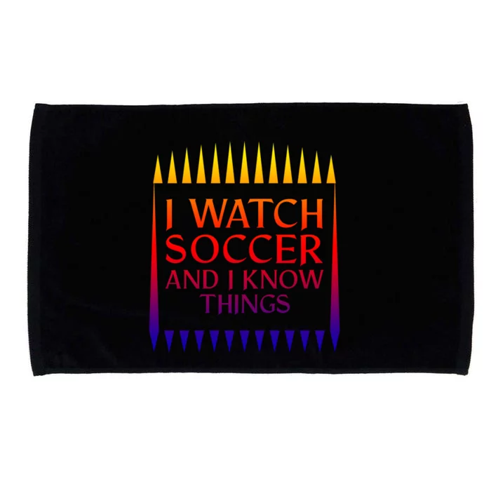 I Watch Soccer And I Know Things Mom Life Goalie Soccerlife Gift Microfiber Hand Towel