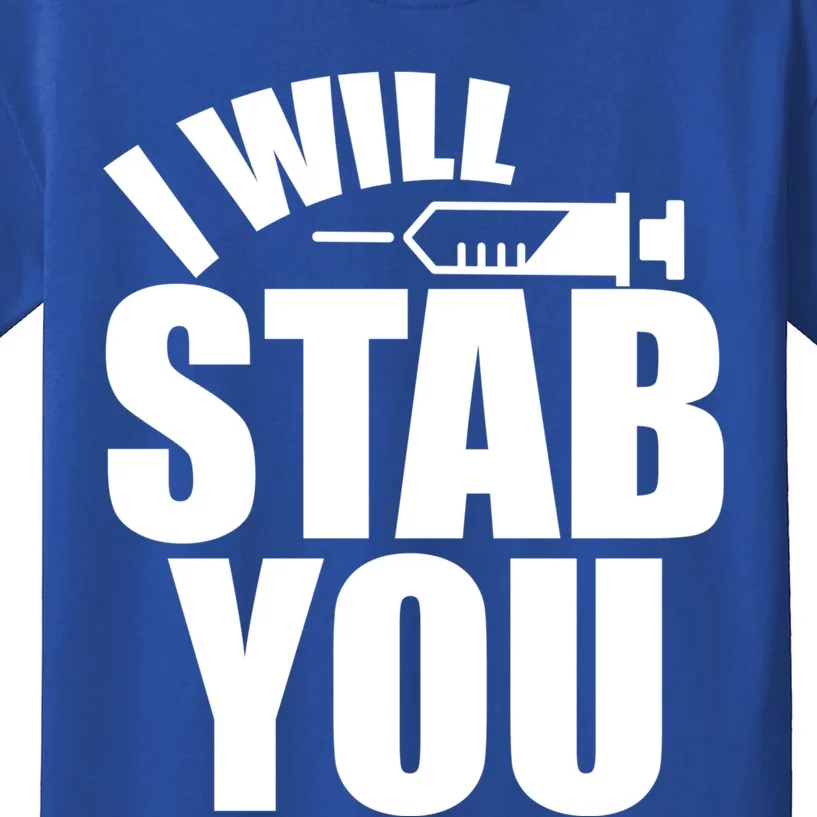 I Will Stab You Funny Graduate Gift Nurses Gift Kids T-Shirt