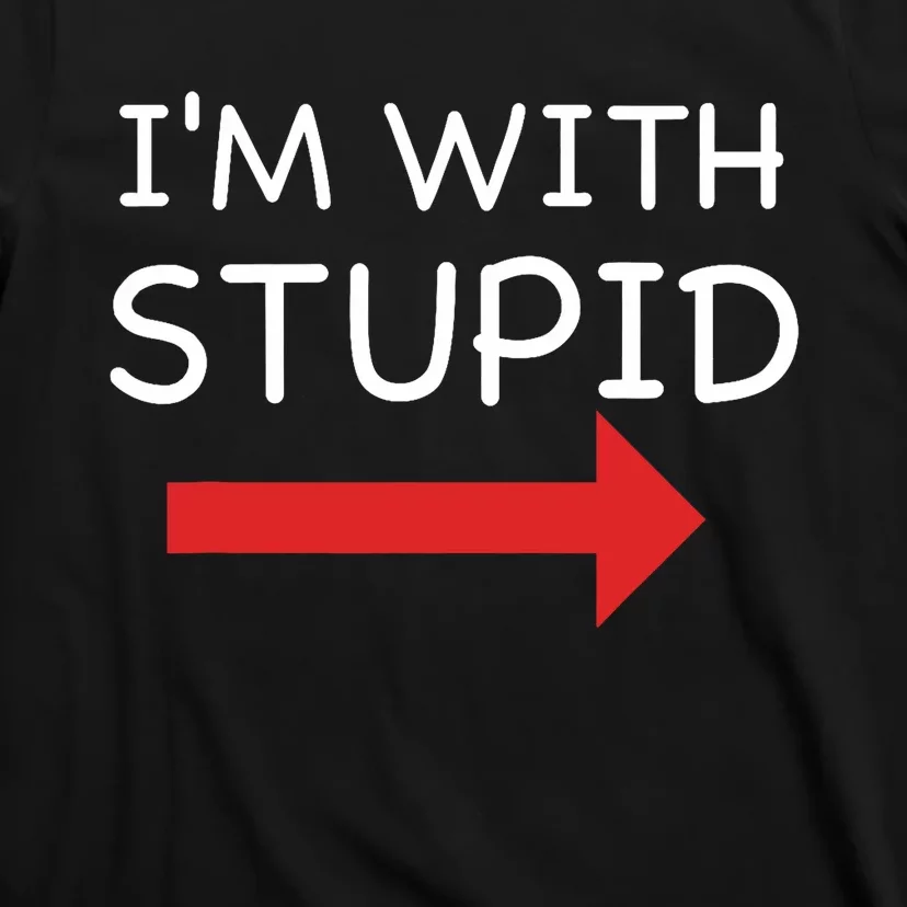 IM With Stupid Funny T-Shirt