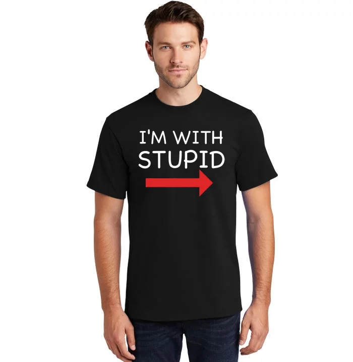 IM With Stupid Funny Tall T-Shirt