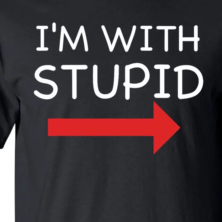 IM With Stupid Funny Tall T-Shirt