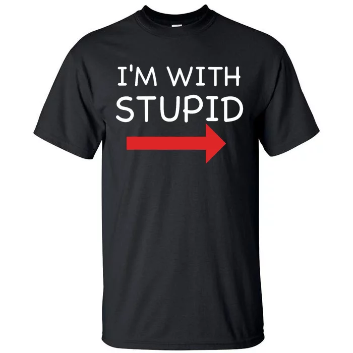 IM With Stupid Funny Tall T-Shirt