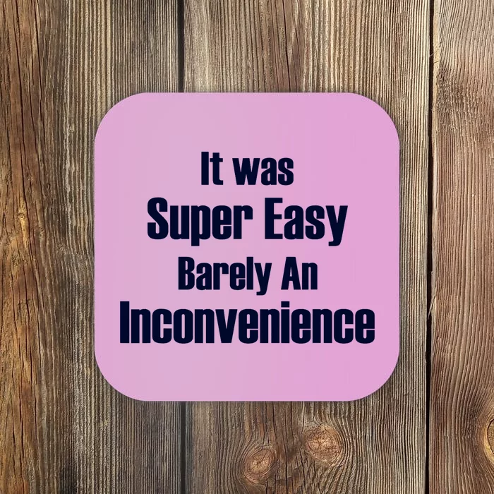 It Was Super Easy Barely An Inconvenience Fun Slogan Coaster