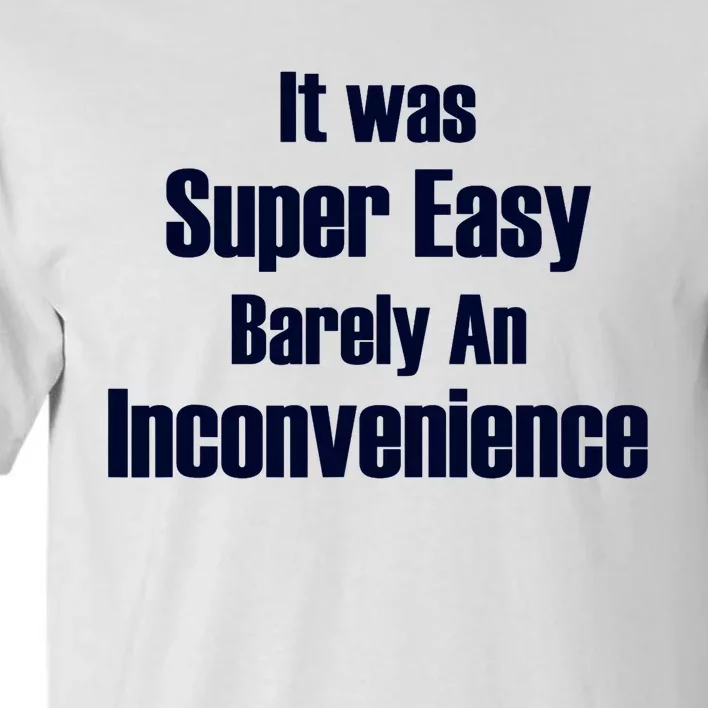 It Was Super Easy Barely An Inconvenience Fun Slogan Tall T-Shirt