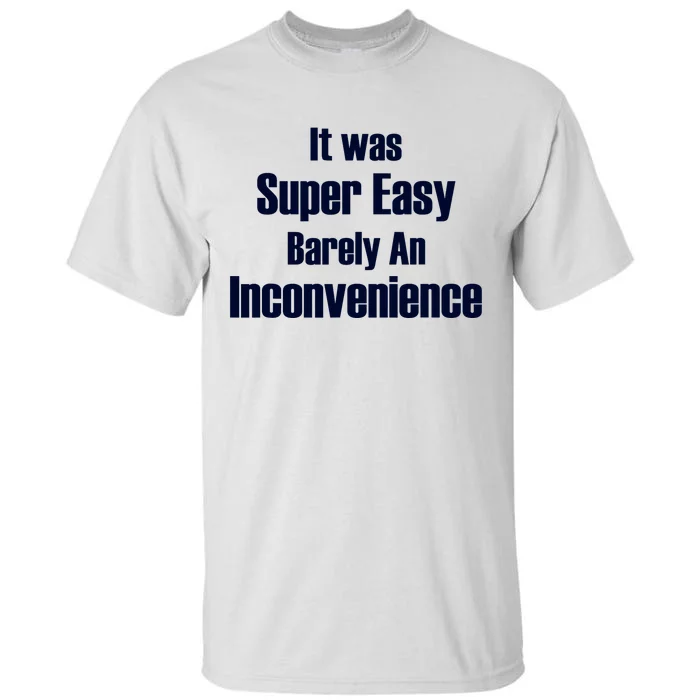 It Was Super Easy Barely An Inconvenience Fun Slogan Tall T-Shirt