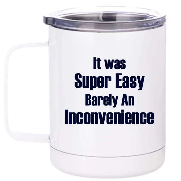 It Was Super Easy Barely An Inconvenience Fun Slogan Front & Back 12oz Stainless Steel Tumbler Cup