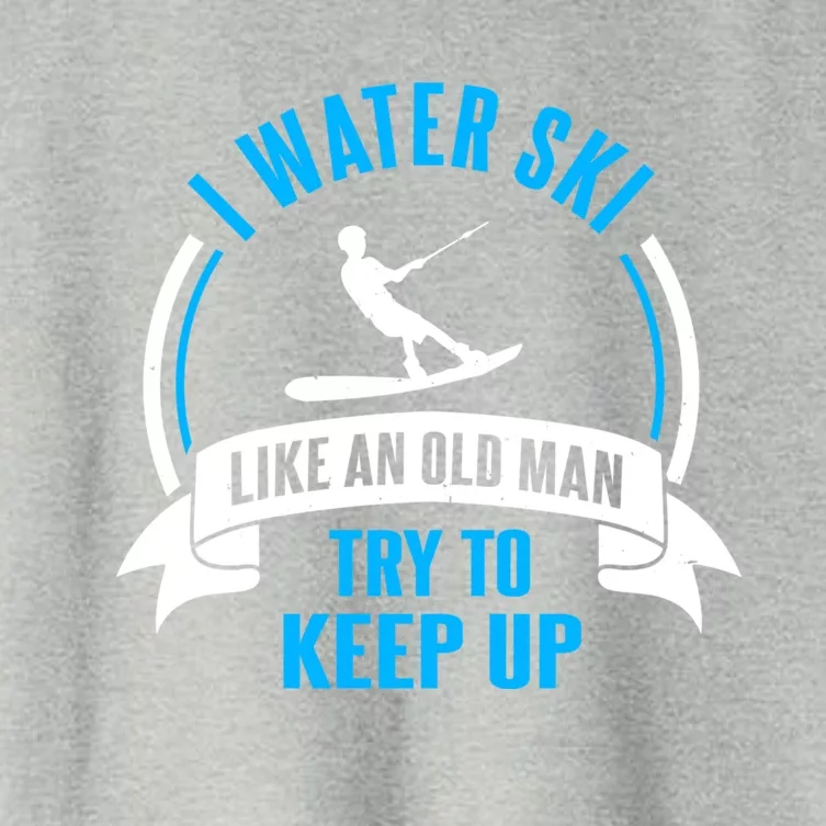 I Water Ski Like An Old Keep Up Funny Water Skiing Dad Gift Women's Crop Top Tee