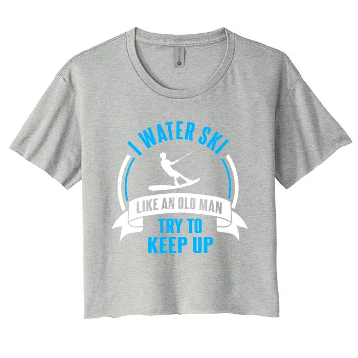 I Water Ski Like An Old Keep Up Funny Water Skiing Dad Gift Women's Crop Top Tee