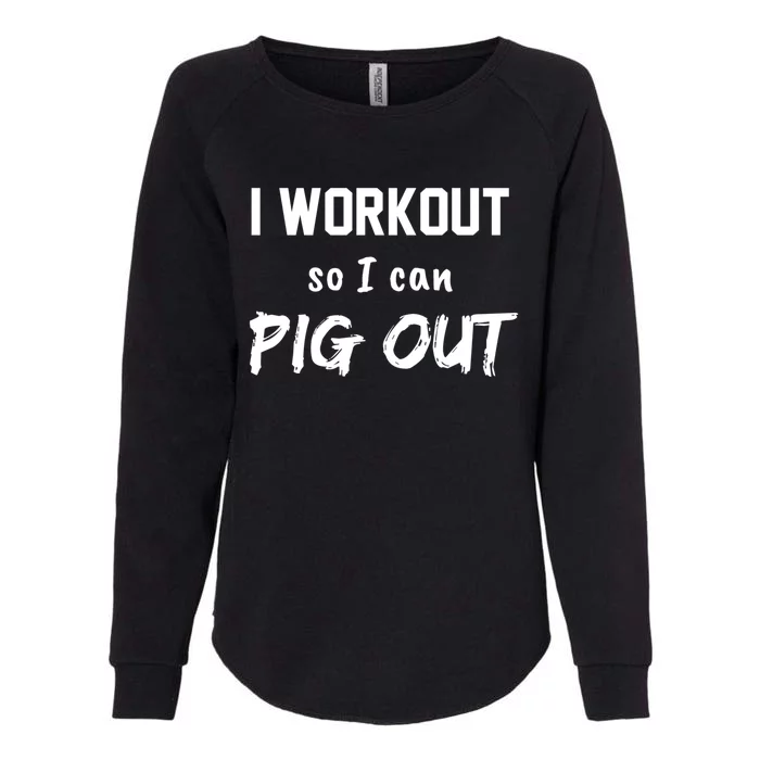 I Workout So I Can Pig Out Funny Gym Fitness Food Humor Gift Womens California Wash Sweatshirt